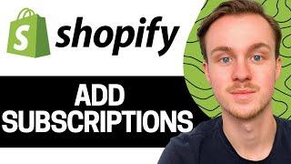 How to Add Subscriptions on Shopify Store 2024