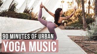 Urban Yoga Music 90 Min of Modern Yoga Music for Yoga practice