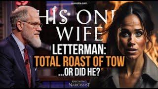 Letterman  Total Roast of TOW.......Or Did He? Meghan Markle