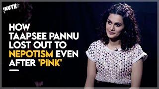 How Taapsee Pannu Lost Out To Nepotism Even After Pink