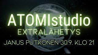  ATOMIstudion EXTRALÄHETYS 30.9. KLO 21 - Janus Putkonen 