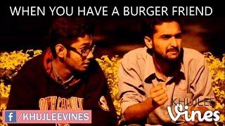 When you have a burger friend