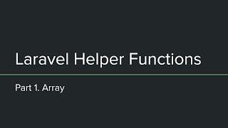 Laravel Helper Functions - Part 1. Array