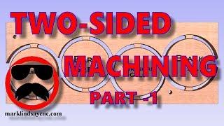 Two Sided Machining 1 - Part 30 - Vectric for the Absolute Beginner