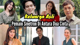 inilah... KELUARGA ASLI PEMAIN SINETRON DI ANTARA DUA CINTA