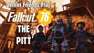 Decent Friends Play - Fallout 76 The Pitt