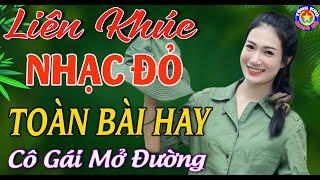 LK CÔ GÁI MỞ ĐƯỜNG  Tuyển Chọn Những Ca Khúc Nhạc Đỏ Cách Mạng Tiền Chiến Remix Cực Sung Hay Nhất.