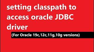 setting classpath to access oracle JDBC driverFor Oracle 19c12c11g10g versions  realNameHidden