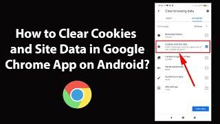 How to Clear Cookies and Site Data in Google Chrome App on Android?