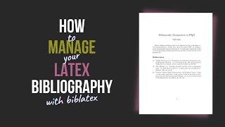 Bibliography Management in LaTeX Using BibLaTeX