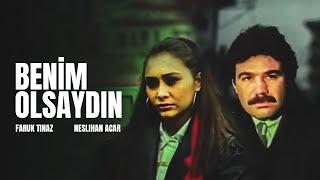 Benim Olsaydın  Faruk Tınaz Neslihan Acar Eşref Kolçak  Tek Parça Türk Filmi