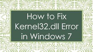 How to Fix Kernel32.dll Error in Windows 7