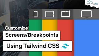 How to Customize ScreensBreakpoints using Tailwind CSS