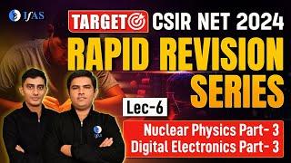 Nuclear Physics Part-3 & Digital Electronics Part-3  Rapid Revision Series  CSIR NET 2024  Lec-6