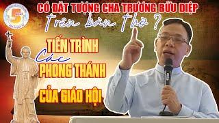 Có để tượng cha Trương Bửu Diệp lên bàn thờ không ? Tiến trình phong Thánh của Giáo hội.