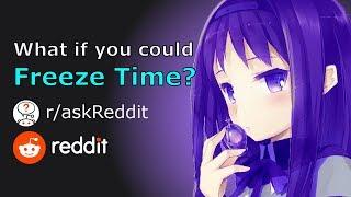 What if You Could Freeze Time?  raskReddit