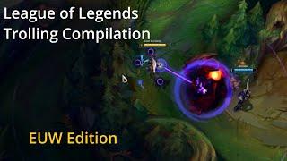 Trolling & Griefing Compilation  League of Legends EUW Edition