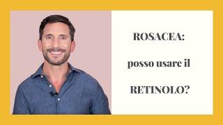 ROSACEA posso usare il RETINOLO?