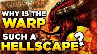 40K - WHY IS THE WARP SUCH A DARK HELLSCAPE? - Warhammer 40000 LoreHistory