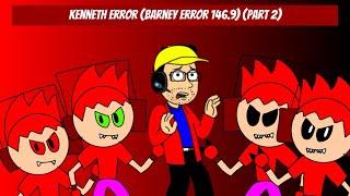 Kenneth Error Barney Error 146.9 Part 2 V.2