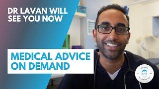 Dr Lavan Will See You Now....Medical Advice on Demand
