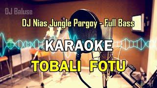 LAGU NIAS - KARAOKE TOBALI FOTU - VERSI DJ NIAS PARGOY TERBARU - FULL BASS