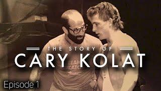 The Story Of Cary Kolat  Episode 1