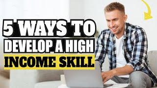 How To Develop High Income Skills  Best High Income Skills To Learn 2024