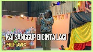 KAI SANGGUP BICINTA LAGI - PHILIP JAMES • NGARU NYISAN BUNOS KAMPUNG RAYANG SERIAN 2024