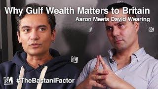 Why Gulf Wealth Matters to Britain  Aaron Meets David Wearing