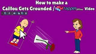 How To Make A Caillou Gets Grounded VideoA Wrapper Offline Video
