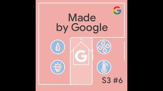 Made By Google Podcast S3E6 Theres No App Like Google Home