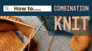 Knitting Tutorial How to Combination Knit  & Why I Enjoy It