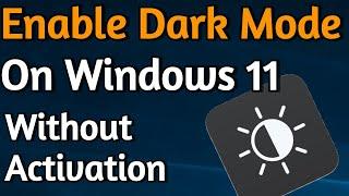 How To Enable Dark Mode on Windows 11 Even Without Windows Activation