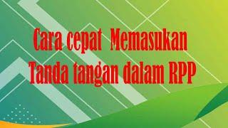 Cara Cepat Memasukan Tanda tangan di RPP