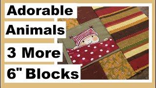 Easy 6 Inch Squares - Adorable Animals Quilt Block Series - Part 3