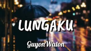 GUYONWATON - LUNGAKU  LIRIK HD 