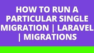 How to run a particular single migration  Laravel  Migrations