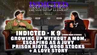 Indicted - K9- Growing Up without a Mom Escaping as a Juvy Prison Riots Hood Stocks + a Love Story