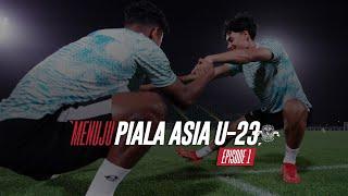 MENUJU PIALA ASIA U-23 - EPISODE 1  #GarudaDiary