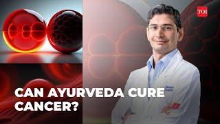 Can Ayurveda cure Cancer? Manipal Hospital Bengaluru doctor explains