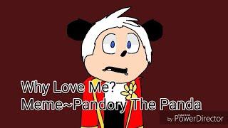 Why Love Me?MemePandory The Panda