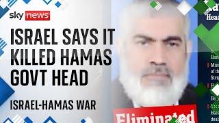 Israel claims it killed Hamas government head in Gaza  Israel-Hamas War