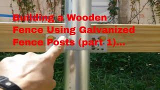 DIY  Building a wooden fence using galvanized fence posts part 1.