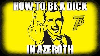 How To Be A Dick In Azeroth  How To Make The Opposing Faction Hate You