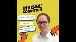 Invisible Condition - Ep 012 - Disability is diversity - Myles Wallace