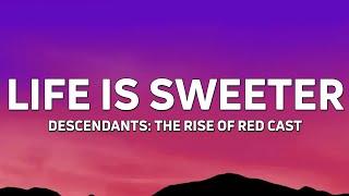 Descendants – Cast - Life Is Sweeter From Descendants The Rise of Red Lyrics