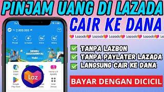 Cara Pinjam Uang di Lazada Tanpa Paylater Cair ke Dana  Cara Pinjam Uang di Lazada Pengguna Baru