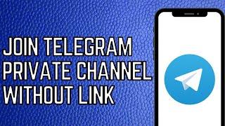 How to join telegram private channel without invitation link?