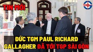 TIN MỚI - Đức TGM Paul Richard Gallagher đã tới TGP Sài Gòn - Dâng lễ tại nhà thờ Đức Bà lúc 17h30